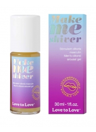 Возбуждающий гель для пениса Make Me Shiver - 30 мл. - Love to Love - купить с доставкой в Первоуральске